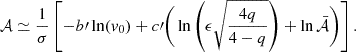 $$ \begin{aligned} \mathcal{A} \simeq \frac{1}{\sigma }\left[ - b\prime \ln (v_0) + c\prime \Bigg (\ln \left(\epsilon \sqrt{\frac{4q}{4-q}}\right) + \ln \mathcal {\bar{A}} \Bigg ) \right]. \end{aligned} $$