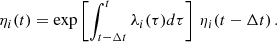 $$ \begin{aligned} \eta _i(t) = \exp \left[{\int _{t-\Delta t}^{t}\lambda _i(\tau ) d\tau }\right] \, \eta _i(t-\Delta t)\,. \end{aligned} $$