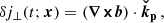 $$ \begin{aligned} \delta j_{\perp } (t;\boldsymbol{x})&= (\boldsymbol{\nabla \times } \boldsymbol{b})\cdot \boldsymbol{\check{k}_{\rm p}}\,, \end{aligned} $$