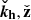 $ \boldsymbol{\check{k}_{\mathrm{h}}},\check{\mathbf{{z}}} $