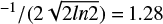 $^{-1}/(2\sqrt{2ln2})=1.28$