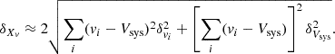 $$ \begin{aligned} \delta _{X_v} \approx 2 \sqrt{\sum _i (v_i - V_{\mathrm{sys}})^2 \delta _{v_i}^2 + \left[\sum _i(v_i - V_{\rm sys}) \right]^2\delta _{V_{\mathrm{sys}}}^2}. \end{aligned} $$