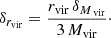 $$ \begin{aligned} \delta _{r_{\rm vir}} = \frac{r_{\rm vir}\,\delta _{M_\text{ vir}}}{3\,M_{\rm vir}}\cdot \end{aligned} $$