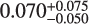 $0.070_{ - 0.050}^{ + 0.075}$