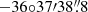 $ -36{\circ}37{\prime}38{{\overset{\prime\prime}{.}}}8 $