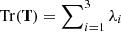 $ \mathrm{Tr(\mathbf{T})}=\sum\nolimits_{i = 1}^{3} \lambda_i $