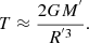 $$ \begin{aligned} T \approx \frac{2GM^{^{\prime }}}{R^{^{\prime }3}}. \end{aligned} $$