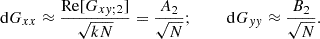$$ \begin{aligned} \mathrm{d}G_{xx} \approx \frac{\mathrm{Re} [G_{xy;2}]}{\sqrt{kN}}= \frac{A_2}{\sqrt{N}};~~~~~~~~ \mathrm{d}G_{yy} \approx \frac{B_2}{\sqrt{N}}. \end{aligned} $$