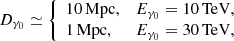 $$ \begin{aligned} D_{\gamma _0}\simeq \left\{ \begin{array}{ll} 10\,\mathrm{Mpc},&E_{\gamma _0} = 10\,\mathrm{TeV},\\ 1\,\mathrm{Mpc},&E_{\gamma _0} = 30\,\mathrm{TeV}, \end{array}\right. \end{aligned} $$
