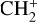 $\mathrm{CH}_{2}^{+}$