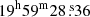 $ 19^{\mathrm{h}}59^{\mathrm{m}}28{{\overset{\text{ s}}{.}}}36 $