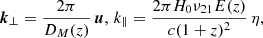 $$ \begin{aligned} \boldsymbol{k}_\perp = \frac{2\pi }{D_M(z)}\,\boldsymbol{u},\,k_\Vert = \frac{2 \pi H_0 \nu _{21} E(z)}{c (1+z)^2}\,\eta , \end{aligned} $$