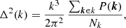 $$ \begin{aligned} \Delta ^2(k) = \frac{k^3}{2\pi ^2}\,\frac{\sum _{\boldsymbol{k} \in k} P(\boldsymbol{k})}{N_{k}}, \end{aligned} $$