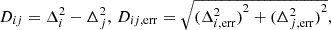 $$ \begin{aligned} D_{ij} = \Delta _{i}^2 - \Delta _{j}^2,\,D_{ij, \mathrm{err}} = \sqrt{{(\Delta _{i, \mathrm{err}}^2)}^2 + {(\Delta _{j, \mathrm{err}}^2)}^2}, \end{aligned} $$
