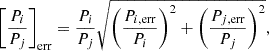 $$ \begin{aligned} \left[\frac{P_i}{P_j}\right]_{\rm err} = \frac{P_i}{P_j}\sqrt{\left(\frac{P_{i,\mathrm{err}}}{P_{i}}\right)^2 + \left(\frac{P_{j,\mathrm{err}}}{P_j}\right)^2}, \end{aligned} $$