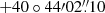 $ +40\circ44{\prime}02{{\overset{\prime\prime}{.}}}10 $