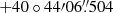 $ +40\circ44{\prime}06{{\overset{\prime\prime}{.}}}504 $