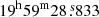 $ 19^{\mathrm{h}}59^{\mathrm{m}}28{{\overset{\text{ s}}{.}}}833 $
