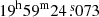 $ 19^{\mathrm{h}}59^{\mathrm{m}}24{{\overset{\text{ s}}{.}}}073 $