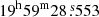 $ 19^{\mathrm{h}}59^{\mathrm{m}}28{{\overset{\text{ s}}{.}}}553 $