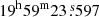 $ 19^{\mathrm{h}}59^{\mathrm{m}}23{{\overset{\text{ s}}{.}}}597 $