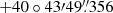 $ +40\circ43{\prime}49{{\overset{\prime\prime}{.}}}356 $