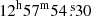 $ 12^{\mathrm{h}}57^{\mathrm{m}}54{{\overset{\text{ s}}{.}}}30 $