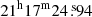 $ 21^{\mathrm{h}}17^{\mathrm{m}}24{{\overset{\text{ s}}{.}}}94 $