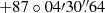 $ +87\circ04{\prime}30{{\overset{\prime\prime}{.}}}64 $