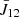 $ \bar{J}_{12} $