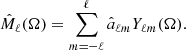 $$ \hat{M}_\ell (\Omega ) = \sum _{m=-\ell }^\ell \hat{a}_{\ell m}Y_{\ell m}(\Omega ). $$