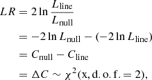 $$ \begin{aligned} LR&=2\ln \frac{L_{\rm line}}{L_{\rm null}}\nonumber \\&=-2\ln L_{\rm null}-(-2\ln L_{\rm line})\nonumber \\&=C_{\rm null}-C_{\rm line}\nonumber \\&=\Delta C \sim \chi ^{2} (\mathrm{x, d.o.f. = 2} ), \end{aligned} $$