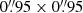 $ 0{{\overset{\prime\prime}{.}}}95\times0{{\overset{\prime\prime}{.}}}95 $