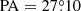 $ \mathrm{PA}=27{{\overset{\circ}{.}}}10 $