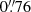$ 0{{\overset{\prime\prime}{.}}}76 $