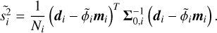 $\[\tilde{s_i^2}=\frac{1}{N_i}\left(\boldsymbol{d}_i-\tilde{\phi}_i \boldsymbol{m}_i\right)^T \boldsymbol{\Sigma}_{0, i}^{-1}\left(\boldsymbol{d}_i-\tilde{\phi}_i \boldsymbol{m}_i\right).\]$