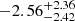 $ -2.56^{+2.36}_{-2.42} $