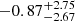 $ -0.87^{+2.75}_{-2.67} $