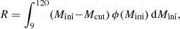 $$ \begin{aligned} R=\int _{9}^{120} (M_{\rm ini}{-}M_{\rm cut}) \, \phi (M_{\rm ini}) \, \mathrm{d}M_{\rm ini}, \end{aligned} $$