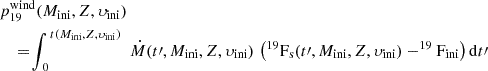 $$ \begin{aligned}&{p_{19}^\mathrm{wind}(M_{\rm ini},Z,\upsilon _{\rm ini})} \\&\quad = \!\int _{\,0}^{\,t(M_{\rm ini},Z,\upsilon _{\rm ini})}\,\, \dot{M}(t\prime , M_{\rm ini},Z,\upsilon _{\rm ini})\,\, {\left(^{19}\mathrm{F}_{\rm s}(t\prime , M_{\rm ini},Z,\upsilon _{\rm ini})-^{19}\mathrm{F}_{\rm ini} \right) \mathrm{d}t\prime }\nonumber \end{aligned} $$