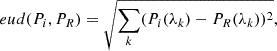 $$ \begin{aligned} { eud}(P_i,P_R)=\sqrt{\sum _k(P_{i}(\lambda _k)-P_{R}(\lambda _k))^2}, \end{aligned} $$