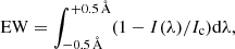 $$ \begin{aligned}&\mathrm{EW} = \int _{-0.5\,{\AA }}^{+0.5\,{\AA }} (1-I(\lambda )/I_{\rm c})\mathrm{d}\lambda , \end{aligned} $$