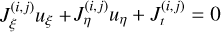 $J_{\xi}^{(i, j)} u_{\xi}+ J_{\eta}^{(i, j)} u_{\eta}+J_{t}^{(i, j)}=0$