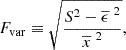 $$ \begin{aligned} F_{\rm var} \equiv \sqrt{\frac{S^2-\overline{\epsilon }^{~2}}{\overline{x}^{~2}}} ,\end{aligned} $$