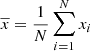 $ \overline{x}=\frac{1}{N} \sum_{i=1}^{N}x_i $