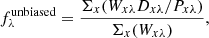 $$ f_\lambda ^\mathrm{unbiased} = \frac{\Sigma _x (W_{x\lambda } D_{x\lambda } / P_{x\lambda })}{\Sigma _x (W_{x\lambda })}, $$