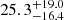 $ {25.3}_{-16.4}^{+19.0} $