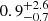 $ {0.9}_{-0.7}^{+2.6} $