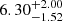$ {6.30}_{-1.52}^{+2.00} $