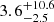 $ {3.6}_{-2.5}^{+10.6} $